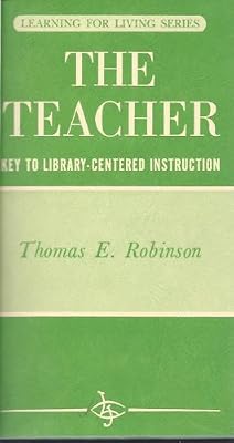 The teacher: Key to library-centered instruction (Learning for living series)