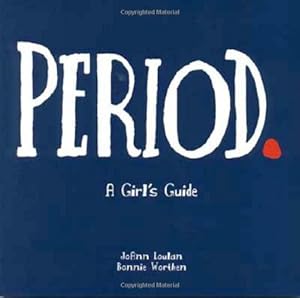 Period.: A Girl's Guide by Chris Wold Dyrud