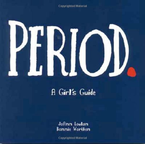 Period.: A Girl's Guide by Chris Wold Dyrud