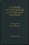 Avenging His Holy Saints, Apostles and Prophets: A Commentary on the Book of Revelation