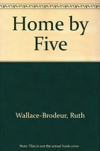 Home by Five by Wallace-brodeur