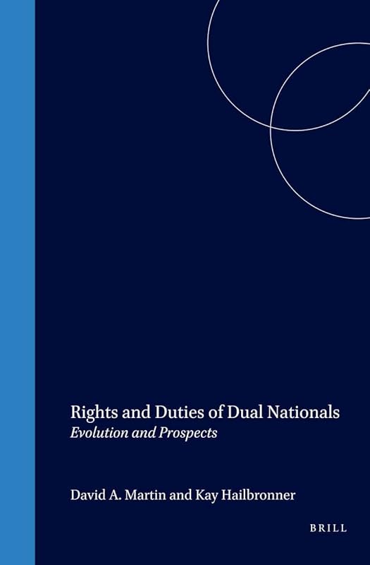 Rights and Duties of Dual Nationals:Evolution and Prospects by David Martin