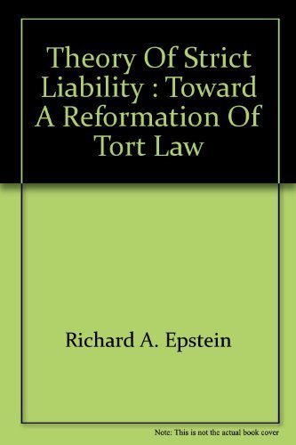 Theory of Strict Liability: Toward a Reformation of Tort Law by Richard A. Epstein
