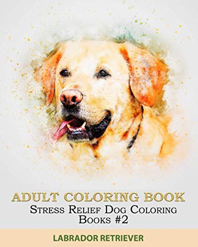 Adult Coloring Book: Stress Relief Dog Coloring Books #2: Labrador Retriever by Erika Romo