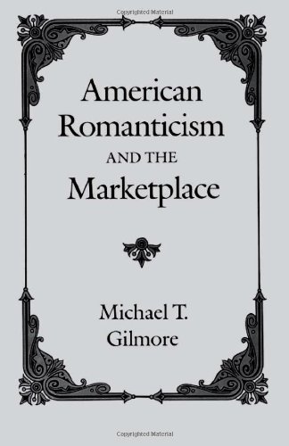 American Romanticism and the Marketplace by Michael T. Gilmore