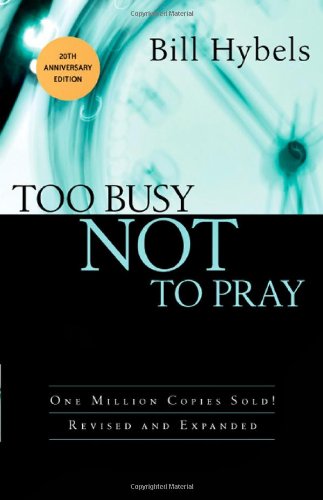 Too Busy Not to Pray by Bill Hybels