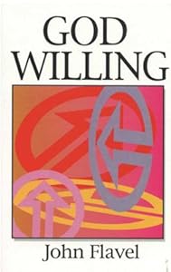 God Willing by John Flavel