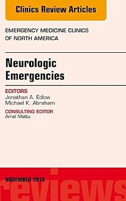 Neurologic Emergencies, An Issue of Emergency Medicine Clinics of North America (The Clinics: Internal Medicine Book 34)