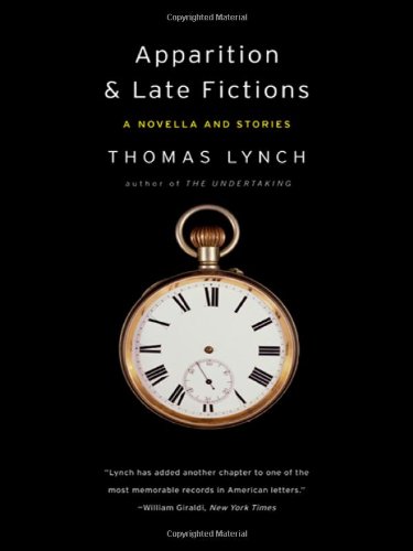 Apparition &amp; Late Fictions: A Novella and Stories by Thomas Lynch