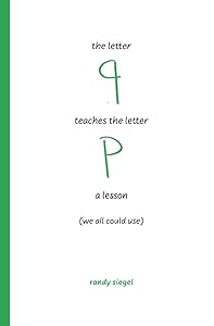 the letter q teaches the letter p a lesson: (we all could use) (lessons of the letters) by Randy Siegel