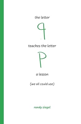 the letter q teaches the letter p a lesson: (we all could use) (lessons of the letters)