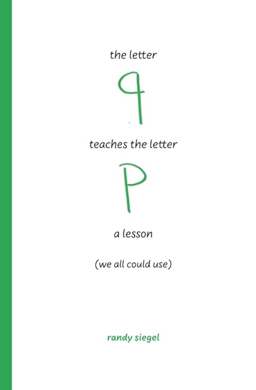 the letter q teaches the letter p a lesson: (we all could use) (lessons of the letters) by Randy Siegel