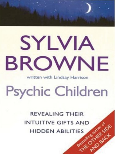 Psychic Children: Revealing the Intuitive Gifts and Hidden Abilities of Boys and Girls (Basic) by Sylvia Browne