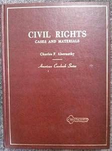 Civil rights: Cases and materials (American casebook series) by Charles F Abernathy