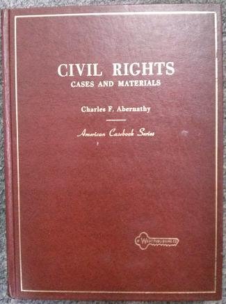 Civil rights: Cases and materials (American casebook series) by Charles F Abernathy
