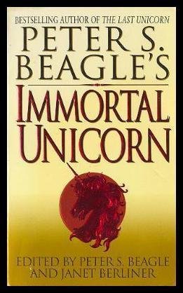 IMMORTAL UNICORN - Volume (1) One: Professor Gottesman and the Indian Rhinoceros; Taken He Cannot Be; The Devil on Myrtle Ave; Dame a la Licorne; The Tenth Worthy; What the Eye Sees; Old One Antler; Stampede of Light; Gilgamesh Recidivus by Janet Berliner