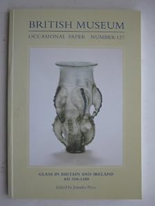 Glass in Britain and Ireland AD 350-1100 by Jennifer Price