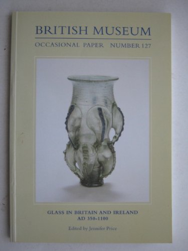 Glass in Britain and Ireland AD 350-1100 by Jennifer Price