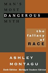 Man's Most Dangerous Myth: The Fallacy of Race
