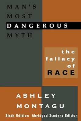 Man's Most Dangerous Myth: The Fallacy of Race