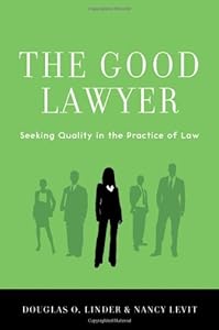 The Good Lawyer: Seeking Quality in the Practice of Law by Douglas O. Linder