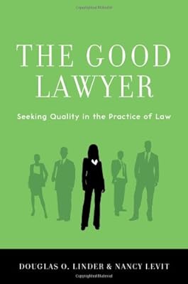 The Good Lawyer: Seeking Quality in the Practice of Law