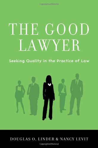 The Good Lawyer: Seeking Quality in the Practice of Law by Douglas O. Linder