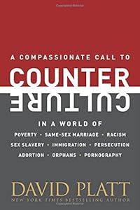 Counter Culture: A Compassionate Call to Counter Culture in a World of Poverty, Same-Sex Marriage, Racism, Sex Slavery, Immigration, Abortion, Persecution, Orphans and Pornography