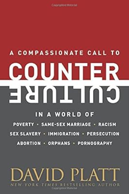 Counter Culture: A Compassionate Call to Counter Culture in a World of Poverty, Same-Sex Marriage, Racism, Sex Slavery, Immigration, Abortion, Persecution, Orphans and Pornography