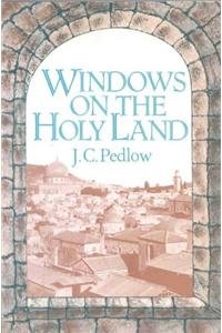Windows on the Holy Land by J C Pedlow