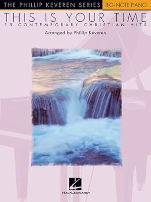This Is Your Time: 15 Contemporary Christian Hits The Phillip Keveren Series (Phillip Keveren Series Big-note Piano)