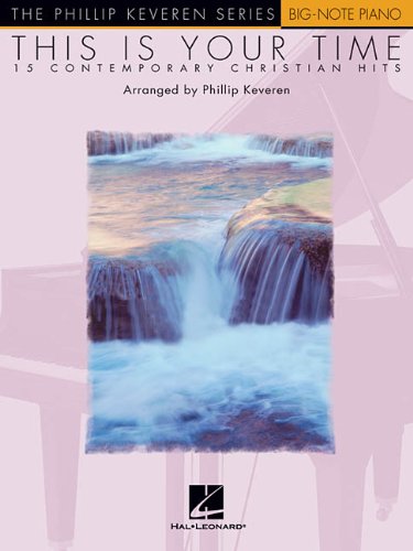This Is Your Time: 15 Contemporary Christian Hits The Phillip Keveren Series (Phillip Keveren Series Big-note Piano) by Phillip Keveren