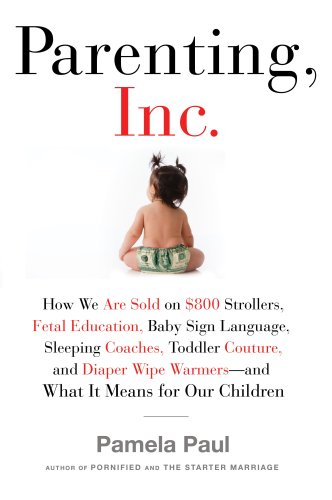 Parenting, Inc. by Pamela Paul