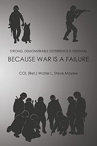 Because War is a Failure by COL (Ret.) Walter Steve Mayew