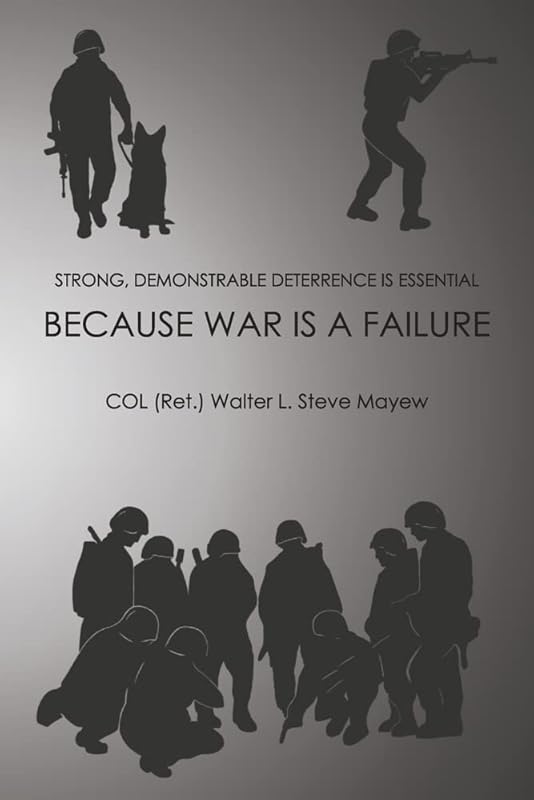 Because War is a Failure by COL (Ret.) Walter Steve Mayew