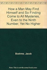 How a Man May Find Himself and So Finding Come to All Mysteries, Even to the Ninth Number, Yet No Higher