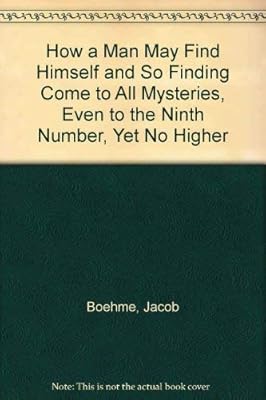 How a Man May Find Himself and So Finding Come to All Mysteries, Even to the Ninth Number, Yet No Higher