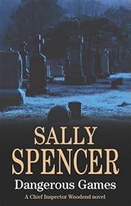 Dangerous Games (Chief Inspector Woodend Mysteries) by Sally Spencer