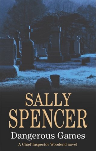 Dangerous Games (Chief Inspector Woodend Mysteries) by Sally Spencer