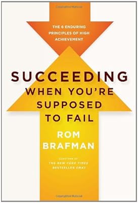 Succeeding When You're Supposed to Fail: The 6 Enduring Principles of High Achievement