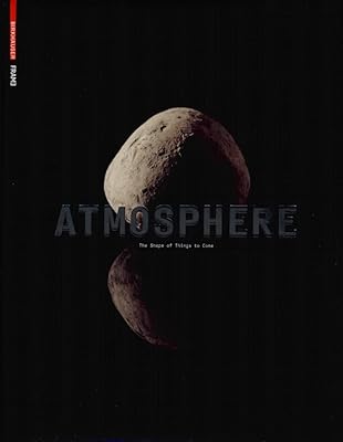 Atmosphere: The Shape of Things to Come: Architecture, Interior Design and Art