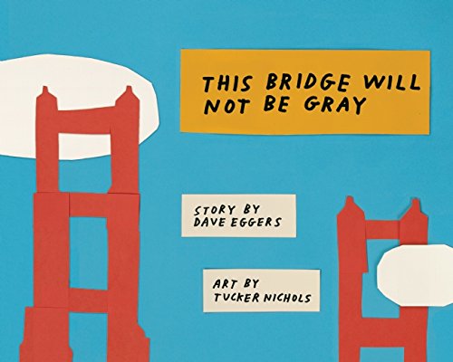 This Bridge Will Not Be Gray by Dave Eggers                       ,