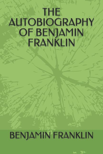 THE AUTOBIOGRAPHY OF BENJAMIN FRANKLIN by BENJAMIN FRANKLIN