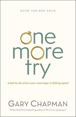 One More Try: What to Do When Your Marriage Is Falling Apart