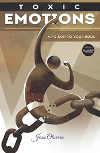 Toxic Emotions: A Poison to Your Soul by Josie Oliveira