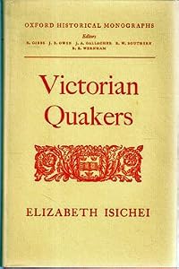 Victorian Quakers, (Oxford historical monographs) by Elizabeth Allo Isichei
