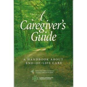 A Caregiver's Guide: a Handbook About End-Of-Life Care by Various
