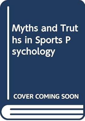 Myths and Truths in Sports Psychology (Issues in Contemporary Physical Education)