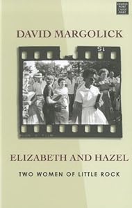 Elizabeth and Hazel: Two Women of Little Rock by David Margolick