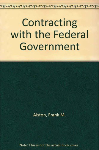 Contracting with the federal government by Frank M Alston